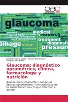 Ricard Bernárdez V, Ricardo Bernárdez V, Ricardo Bernárdez V., Colil, Enrique Colilla Mtnez, Jonatha García Cairós... - Glaucoma: diagnóstico optométrico, clínica, farmacología y nutrición
