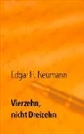 Edgar Helmut Neumann - Vierzehn, nicht Dreizehn