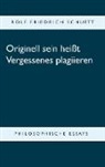 Rolf Friedrich Schuett - Originell sein heißt Vergessenes plagiieren