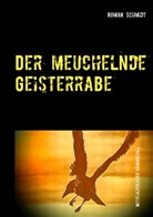 Roman Schmidt - Der meuchelnde Geisterrabe