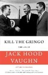 Jane Constantineau, Jack Hood Vaughn - Kill the Gringo: The Life of Jack Vaughn--American Diplomat, Director of the Peace Corps, Us Ambassador to Colombia and Panama, and Con