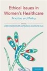 Lori (Clinical Associate P D''''agincourt-Canning, Lori d'Agincourt-Canning, Lori d'Agincourt-Canning, Lori (Clinical Associate Professor d'Agincourt-Canning, Carolyn Ells, Carolyn (Associate Professor Ells - Ethical Issues in Women''s Healthcare