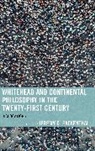 Jeremy D. Fackenthal, Jeremy D. Fackenthal - Whitehead and Continental Philosophy in the Twenty-First Century