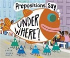 Michael Dahl, Maira Chiodi, Maira Kistemann Chiodi - Prepositions Say Under Where?