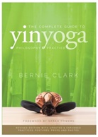Bernie Clark, Sarah Powers - The Complete Guide to Yin Yoga