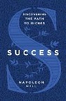 Napoleon Hill - Success : Discovering the Path to Riches