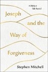 Stephen Mitchell - Joseph and the Way of Forgiveness: A Biblical Tale Retold
