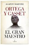 Agapito Maestre - Ortega y Gasset, el gran maestro