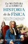 Alfonso Martinez Ortega - Eso No Estaba En Mi Libro de Historia de la Fisica