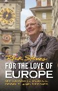 Rick Steves - For the Love of Europe - My Favorite Places, People, and Stories