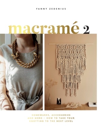 Fanny Zedenius - Macrame 2 Homewares, Accessories More How to Take Your Knotting to Next Level