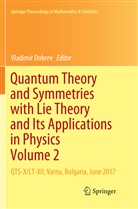 Vladimi Dobrev, Vladimir Dobrev - Quantum Theory and Symmetries with Lie Theory and Its Applications in Physics Volume 2
