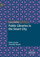 Dal Leorke, Dale Leorke, Danielle Wyatt - Public Libraries in the Smart City