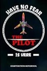 M. Shafiq - Have No Fear the Pilot Is Here: Composition Notebook, Birthday Journal Gift for Plane Aviators, Aircraft Airmen to Write on