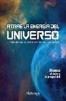 Nostica Editorial - Atrae La Energía del Universo: Y Logra Que Se Cumplan Todos Tus Deseos