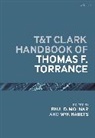 Myk Habets, Paul D Molnar, Myk Habets, Paul D. Molnar - T&T Clark Handbook of Thomas F. Torrance