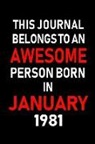 Real Joy Publications - This Journal Belongs to an Awesome Person Born in January 1981: Blank Lined 6x9 Born in January with Birth Year Journal/Notebooks as an Awesome Birthd