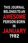 Real Joy Publications - This Journal Belongs to an Awesome Person Born in January 1982: Blank Lined 6x9 Born in January with Birth Year Journal/Notebooks as an Awesome Birthd