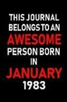 Real Joy Publications - This Journal Belongs to an Awesome Person Born in January 1983: Blank Lined 6x9 Born in January with Birth Year Journal/Notebooks as an Awesome Birthd