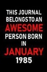 Real Joy Publications - This Journal Belongs to an Awesome Person Born in January 1985: Blank Lined 6x9 Born in January with Birth Year Journal/Notebooks as an Awesome Birthd