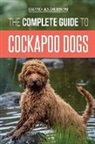 David Anderson - The Complete Guide to Cockapoo Dogs: Everything You Need to Know to Successfully Raise, Train, and Love Your New Cockapoo Dog