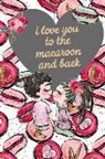 Journal to Write Things in - I Love You to the Macaroon and Back: Happy Valentine's Day Gift: This Is a Blank, Lined Journal That Makes a Perfect Valentine's Day Gift for Men or W