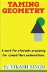 Vikash Singh - Taming Geometry: A Must for Students Preparing for Competitive Examinations