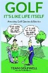 Team Golfwell - Golf: It's Like Life Itself. Amusing Golf Quotes & Stories