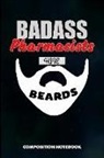 M. Shafiq - Badass Pharmacists Have Beards: Composition Notebook, Men Birthday Journal for Chemist, Apothecary, Pharmacy Druggists to Write on
