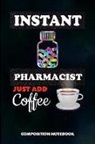 M. Shafiq - Instant Pharmacist Just Add Coffee: Composition Notebook, Funny Birthday Journal for Chemist, Apothecary, Pharmacy Druggists to Write on
