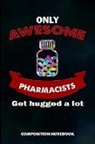 M. Shafiq - Only Awesome Pharmacists Get Hugged a Lot: Composition Notebook, Birthday Journal for Chemist, Apothecary, Pharmacy Druggists to Write on