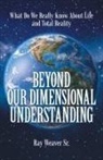 Ray Weaver Sr, Ray Weaver Sr. - Beyond Our Dimensional Understanding