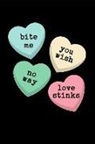 Journal Write Things in - Bite Me You Wish No Way Love Stinks: Candy Hearts Happy Anti-Valentine's Day: This Is a Blank, Lined Journal That Makes a Perfect Lover's Gag Gift for
