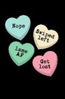 Journal to Write Things in - Nope Swiped Left Lame AF Get Lost: Sassy Anti-Valentine's Day Conversation Hearts: This Is a Blank, Lined Journal That Makes a Perfect Happy Valentine