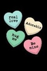 Journals to Write Things in - Real Love Adorable Hug Me Be Mine: Funny Happy Valentine's Day Conversation Candy Hearts: This Is a Blank, Lined Journal That Makes a Perfect Lover's