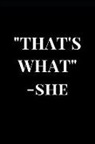 Sirius Publications - That's What - She: Lined Notebook Journal