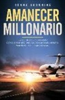Ronna Browning - Amanecer Millonario. Ley de Atracción Avanzada: Cómo Atraer El Dinero, La Prosperidad Y El Éxito. Manifiesta La Vida Que Deseas. Una Guía Paso a Paso