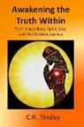 C. R. Tinsley - Awakening the Truth Within: Truth about Body, Spirit, Soul, and the Christian Journey