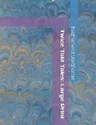 Nathaniel Hawthorne - Twice Told Tales: Large Print