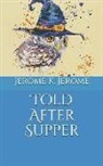 Jerome K. Jerome - Told After Supper