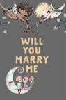 Journal to Write Things in - Will You Marry Me: Cute Engagement Diary: This Is a Blank, Lined Journal That Makes a Perfect Marriage Proposal Memory Gift for Men or Wo