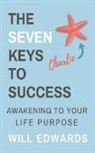 Will Edwards - The 7 Keys to Success: Awakening to Your Divine Life Purpose