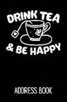Bowes Publishing - Drink Tea & Be Happy Address Book: Address Log Book for Contacts (Friends, Family & Colleagues) with Space for Addresses, Phone Numbers, Emails, Anniv