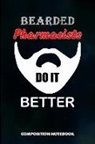 M. Shafiq - Bearded Pharmacists Do It Better: Composition Notebook, Funny Men Birthday Journal for Chemist, Apothecary, Pharmacy Druggists to Write on