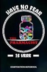 M. Shafiq - Have No Fear the Pharmacist Is Here: Composition Notebook, Birthday Journal for Chemist, Apothecary, Pharmacy Druggists to Write on
