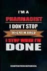 M. Shafiq - I Am a Pharmacist I Don't Stop When I Am Tired I Stop When I Am Done: Composition Notebook, Birthday Journal for Chemist, Apothecary, Pharmacy Druggis