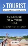 Dan Toler, Greater Than a. Tourist - Greater Than a Tourist- Syracuse New York USA: 50 Travel Tips from a Local