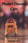 Diecast Log Books - Model Diecast Cars Log Book Vol. 2: 6x9 100-Page Guided Prompt Log Book for Projects