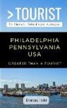 Lindsey Todd, Greater Than a. Tourist - Greater Than a Tourist- Philadelphia Pennsylvania USA: 50 Travel Tips from a Local