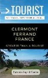Patricia Ingrid Coelho, Greater Than a. Tourist - Greater Than a Tourist- Clermont Ferrand France: 50 Travel Tips from a Local